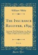 The Insurance Register, 1894, Vol. 26: Containing, with Other Information, a Record of the Yearly Progress and the Present Financial Position of Briti