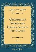 Gesammelte Werke des Grafen August von Platen, Vol. 1 (Classic Reprint)