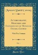 Autobiography, Memories and Experiences of Moncure Daniel Conway, Vol. 1: With Two Portraits (Classic Reprint)