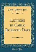 Lettere di Carlo Roberto Dati (Classic Reprint)
