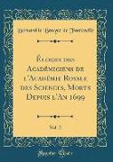 ¿oges des Acad¿ciens de l'Acad¿e Royale des Sciences, Morts Depuis l'An 1699, Vol. 2 (Classic Reprint)