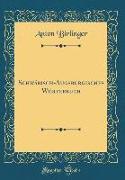 Schwäbisch-Augsburgisches Wörterbuch (Classic Reprint)