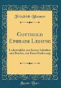 Gotthold Ephraim Lessing: Lichtstrahlen Aus Seinen Schriften Und Briefen, Mit Einer Einleitung (Classic Reprint)