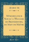 Mémoires pour Servir à l'Histoire de Brandebourg, de Main de Maître (Classic Reprint)