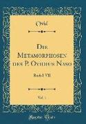 Die Metamorphosen Des P. Ovidius Naso, Vol. 1: Buch I-VII (Classic Reprint)