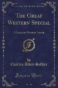 The Great Western Special: 3 Complete Western Novels (Classic Reprint)