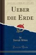 Ueber die Erde (Classic Reprint)