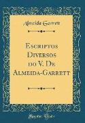 Escriptos Diversos do V. De Almeida-Garrett (Classic Reprint)
