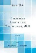 Breslauer Aerztliche Zeitschrift, 1888, Vol. 10 (Classic Reprint)