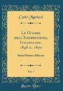 Le Guerre Dell'indipendenza Italiana Dal 1848 Al 1870, Vol. 4: Storia Politica E Militare (Classic Reprint)