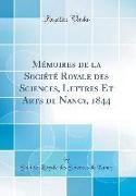 Mémoires de la Société Royale des Sciences, Lettres Et Arts de Nancy, 1844 (Classic Reprint)