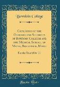 Catalogue of the Officers and Students of Bowdoin College and the Medical School of Maine, Brunswick, Maine: For the Year 1876-'77 (Classic Reprint)
