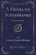 A Freira No Subterraneo: Romance Historico (Classic Reprint)