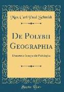 de Polybii Geographia: Dissertatio Inauguralis Philologica (Classic Reprint)