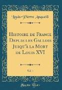 Histoire de France Depuis les Gaulois Jusqu'à la Mort de Louis XVI, Vol. 1 (Classic Reprint)