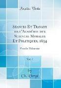 Séances Et Travaux de l'Académie des Sciences Morales Et Politiques, 1854, Vol. 7