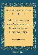 Mitteilungen der Vereins für Erdkunde zu Leipzig, 1896 (Classic Reprint)