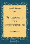 Psychologie des Kunstsammelns (Classic Reprint)