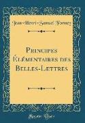 Principes ¿¿ntaires des Belles-Lettres (Classic Reprint)