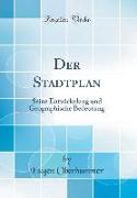 Der Stadtplan: Seine Entwickelung Und Geographische Bedeutung (Classic Reprint)