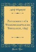 Zeitschrift für Wissenschaftliche Theologie, 1897 (Classic Reprint)