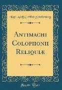 Antimachi Colophonii Reliquiæ (Classic Reprint)