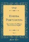 Eneida Portugueza, Vol. 2: Que Contem OS Ultimos Seis Livros de Virgilio (Classic Reprint)