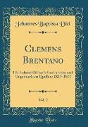 Clemens Brentano, Vol. 2: Ein Lebensbild Nach Gedruckten Und Ungedruckten Quellen, 1814-1842 (Classic Reprint)