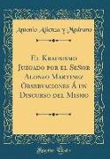 El Krausismo Juzgado por el Señor Alonso Martinez Observaciones Á un Discurso del Mismo (Classic Reprint)