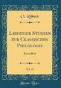 Leipziger Studien Zur Classischen Philologie, Vol. 11: Erstes Heft (Classic Reprint)