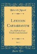 Lexicon Caesarianum, Vol. 2: Pars II (Pulie-Uxor. Tabula Coniecturarum) (Classic Reprint)