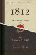 1812, Vol. 1: Ein Historischer Roman (Classic Reprint)
