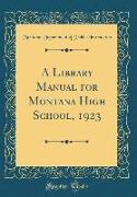 A Library Manual for Montana High School, 1923 (Classic Reprint)