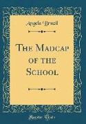 The Madcap of the School (Classic Reprint)