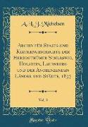Archiv für Staats-und Kirchengeschichte der Herzogthümer Schleswig, Holstein, Lauenburg und der Angrenzenden Länder und Städte, 1837, Vol. 3 (Classic Reprint)