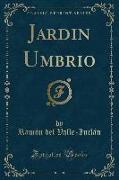 Jardin Umbrio (Classic Reprint)