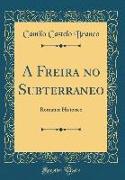 A Freira No Subterraneo: Romance Historico (Classic Reprint)