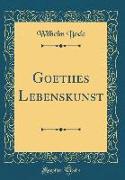 Goethes Lebenskunst (Classic Reprint)