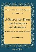 A Selection from the Comedies of Marivaux: Edited with an Introduction and Notes (Classic Reprint)
