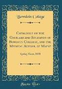 Catalogue of the Officers and Students of Bowdoin College, and the Medical School of Maine: Spring Term, 1851 (Classic Reprint)