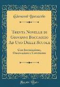 Trenta Novelle Di Giovanni Boccaccio Ad USO Delle Scuole: Con Introduzione, Osservazioni E Commento (Classic Reprint)