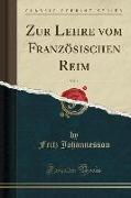 Zur Lehre vom Französischen Reim, Vol. 1 (Classic Reprint)