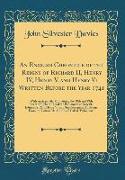 An English Chronicle of the Reigns of Richard II, Henry IV, Henry V, and Henry VI Written Before the Year 1741: With an Appendix, Containing the 18th