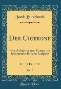 Der Cicerone, Vol. 2: Eine Anleitung Zum Genuss Der Kunstwerke Italiens, Sculptur (Classic Reprint)