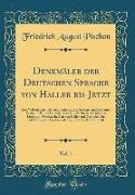 Denkmäler der Deutschen Sprache von Haller bis Jetzt, Vol. 1