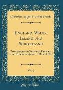 England, Wales, Irland Und Schottland, Vol. 2: Erinnerungen an Natur Und Kunst Aus Einer Reise in Den Jahren 1802 Und 1803 (Classic Reprint)