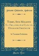 Turbo, Sive Moleste Et Frustra Per Cuncta Divagans Ingenium: In Theatrum Productum (Classic Reprint)