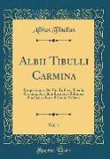 Albii Tibulli Carmina, Vol. 1: Disquisitiones de Vita Et Poesi Tibulli, Carmina, Accedunt Lectiones Editionis Pinellianae Nunc Primum Collatae (Class