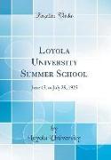 Loyola University Summer School: June 15, to July 29, 1925 (Classic Reprint)