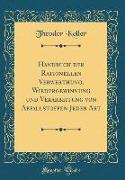 Handbuch der Rationellen Verwerthung, Wiedergewinnung und Verarbeitung von Abfallstoffen Jeder Art (Classic Reprint)